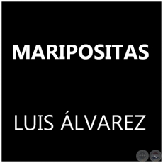  MARIPOSITAS - LUIS ÁLVAREZ